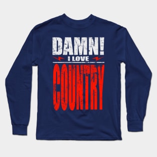 Damn I Love Country Long Sleeve T-Shirt